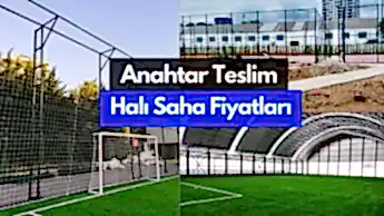 Anahtar Teslim Halı Saha Fiyatları Detayları